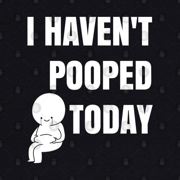I haven't pooped today! by sandesart